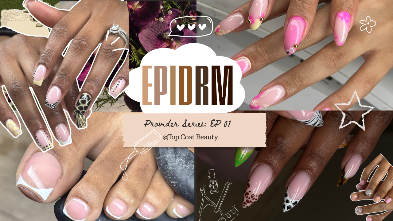 EPIDRM PROVIDER SERIES — EPISODE 01 Topcoat Beauty Co. : Empowering Women One Service at a Time